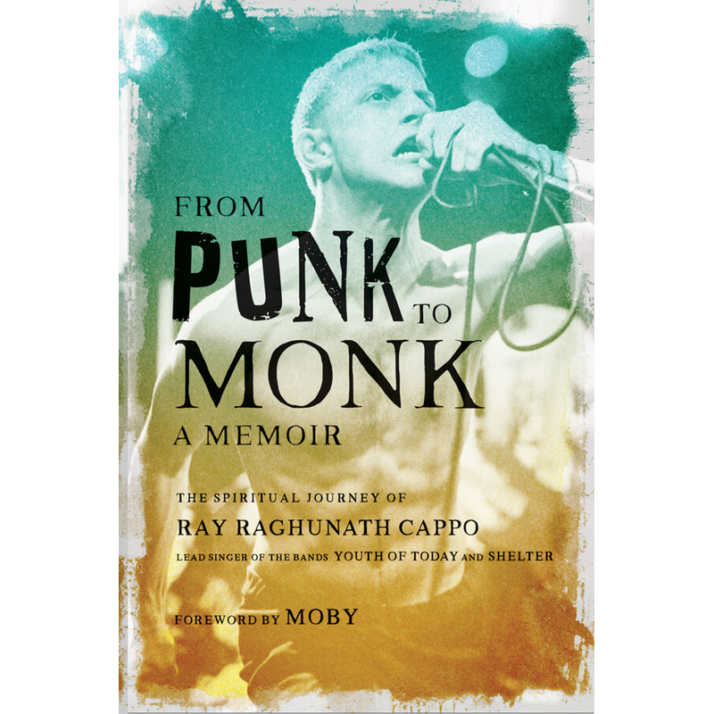 'From Punk To Monk: A Memoir' (Ray Cappo/Raghunath Das) Book
