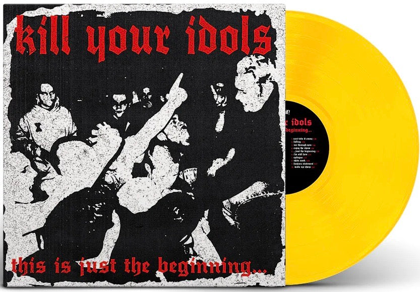 KILL YOUR IDOLS "This Is Just The Beginning' 12" / YELLOW REVELATION EXCLUSIVE!