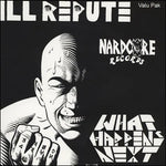 ILL REPUTE 'What Happens Next / Oxnard Land Of No Toilets' LP