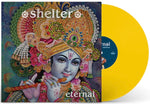 SHELTER 'Eternal' LP / CANARY YELLOW EDITION!