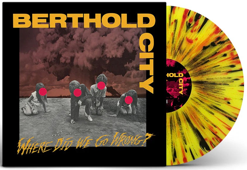 BERTHOLD CITY 'Where Did We Go Wrong?' LP / YELLOW WITH BLACK AND RED SPLATTER EDITION!