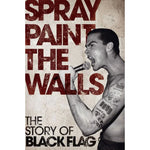 STEVIE CHICK: 'SPRAY PAINT THE WALLS: The Story Of Black Flag' - Book