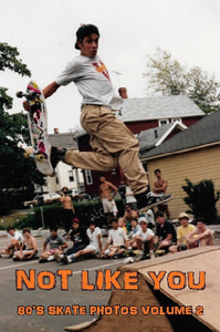 NOT LIKE YOU '80's Skate Photos Volume 2' - Photo Fanzine