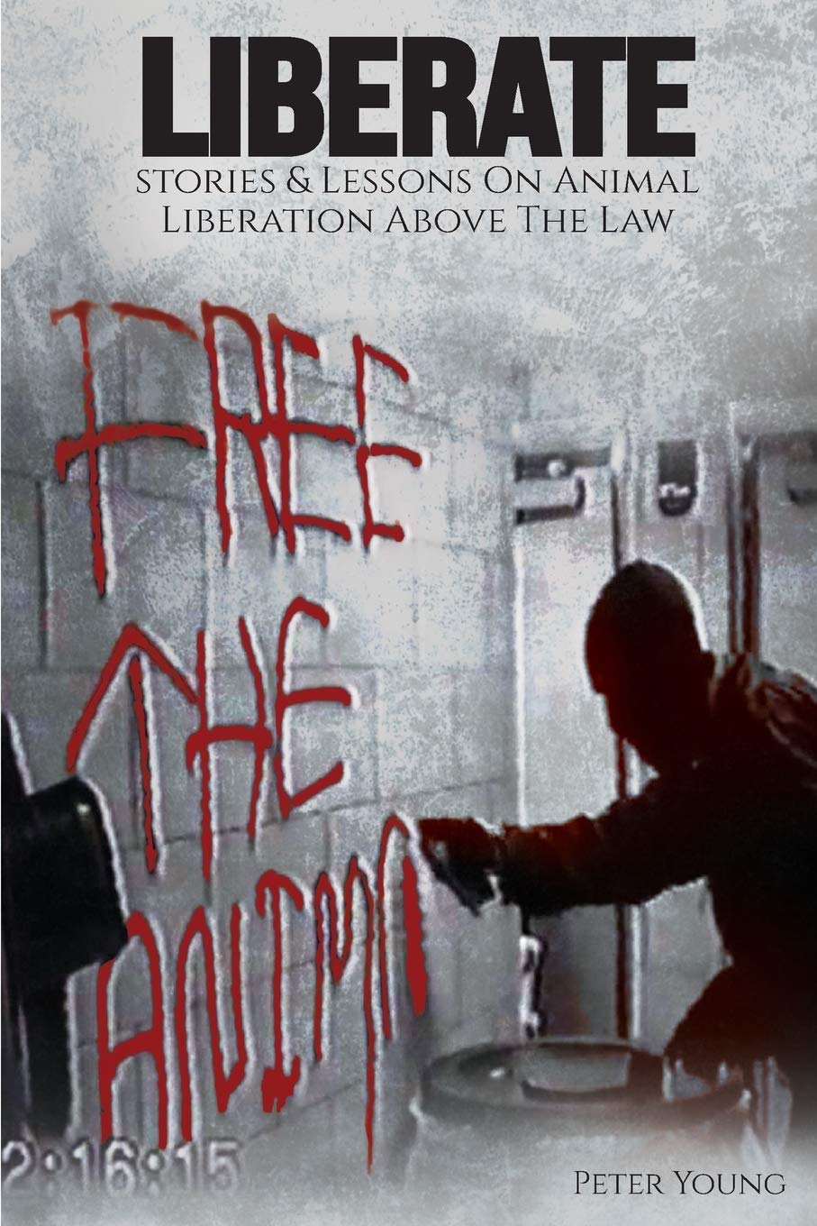 PETER YOUNG: 'LIBERATE: Stories And Lessons On The Animal Liberation Above The Law' Book