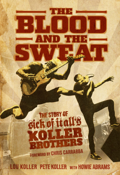 SICK OF IT ALL 'THE BLOOD AND THE SWEAT: THE STORY OF SICK OF IT ALL'S KOLLER BROTHERS' - Book