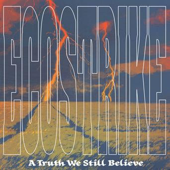 ECOSTRIKE 'A Truth We Still Believe' LP / TURQUOISE EDITION & CLEAR ORANGE EDITION