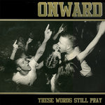 ONWARD 'These Words Still Pray' 12"