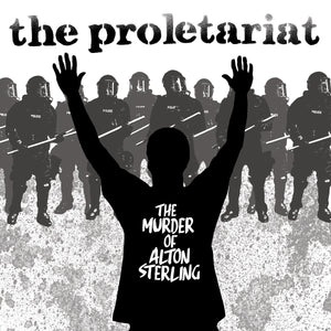 THE PROLETARIAT 'The Murder Of Alton Sterling' 7" / COLORED EDITION