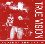 TRUE VISION 'Against the Grain' 7" (PAINKILLER RECORDS)